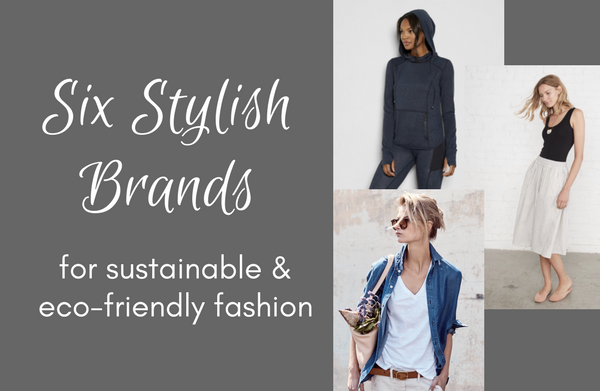 Six Stylish Brands for Sustainable & Eco-Friendly Fashion