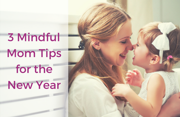 Three Mindful Mom Tips for the New Year