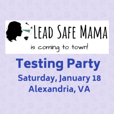 Worried about toxins? Test your stuff 1/18 with Lead Safe Mama!