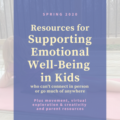 Resources for supporting emotional well-being in kids – spring 2020 edition